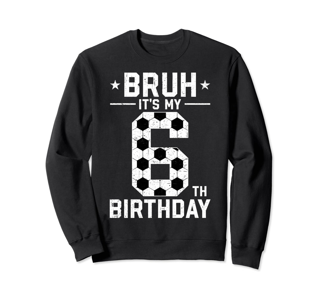 6 Year Old Birthday Soccer Bruh Sweatshirt - Streetwear Style for Adults