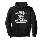 I Play Like Try To Keep Up Soccer Hoodie - Custom Art Print for Adults