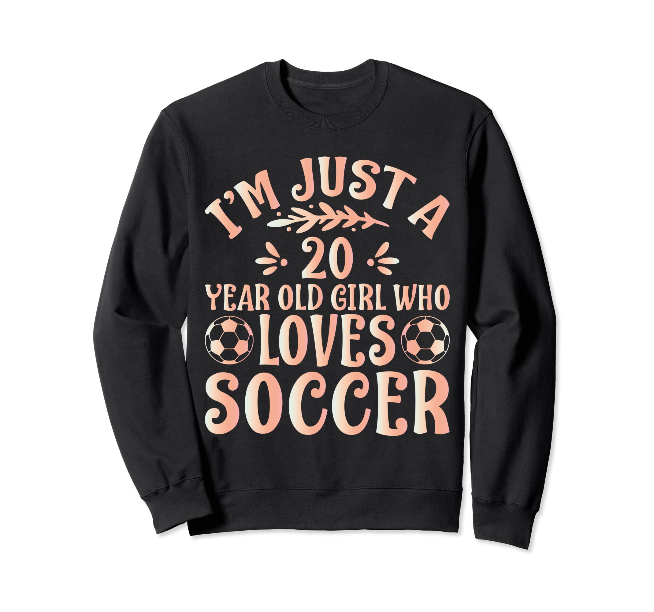 Soccer Lover Im Just 20 Year Old Sweatshirt - Novelty Apparel for Adults