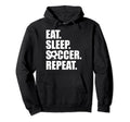 Eat Sleep Soccer Teams Soccer Fans Eat Hoodie - Unique Graphic Unisex