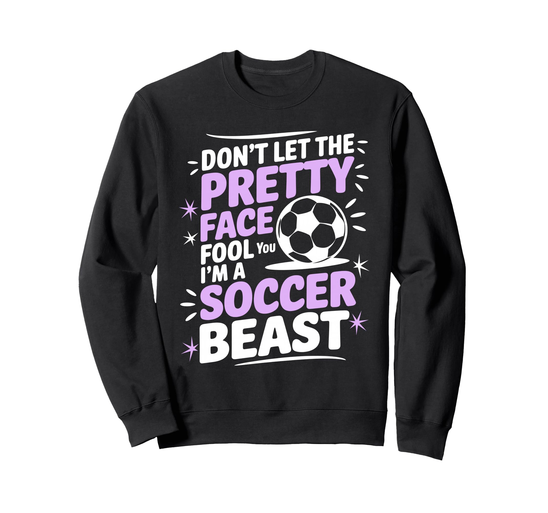 Dont Let Pretty Face Fool You Soccer Sweatshirt - Minimalist Print Unisex
