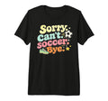 Sorry Cant Soccer Bye Funny Soccer Lover T-Shirt - Graphic Print Men Women