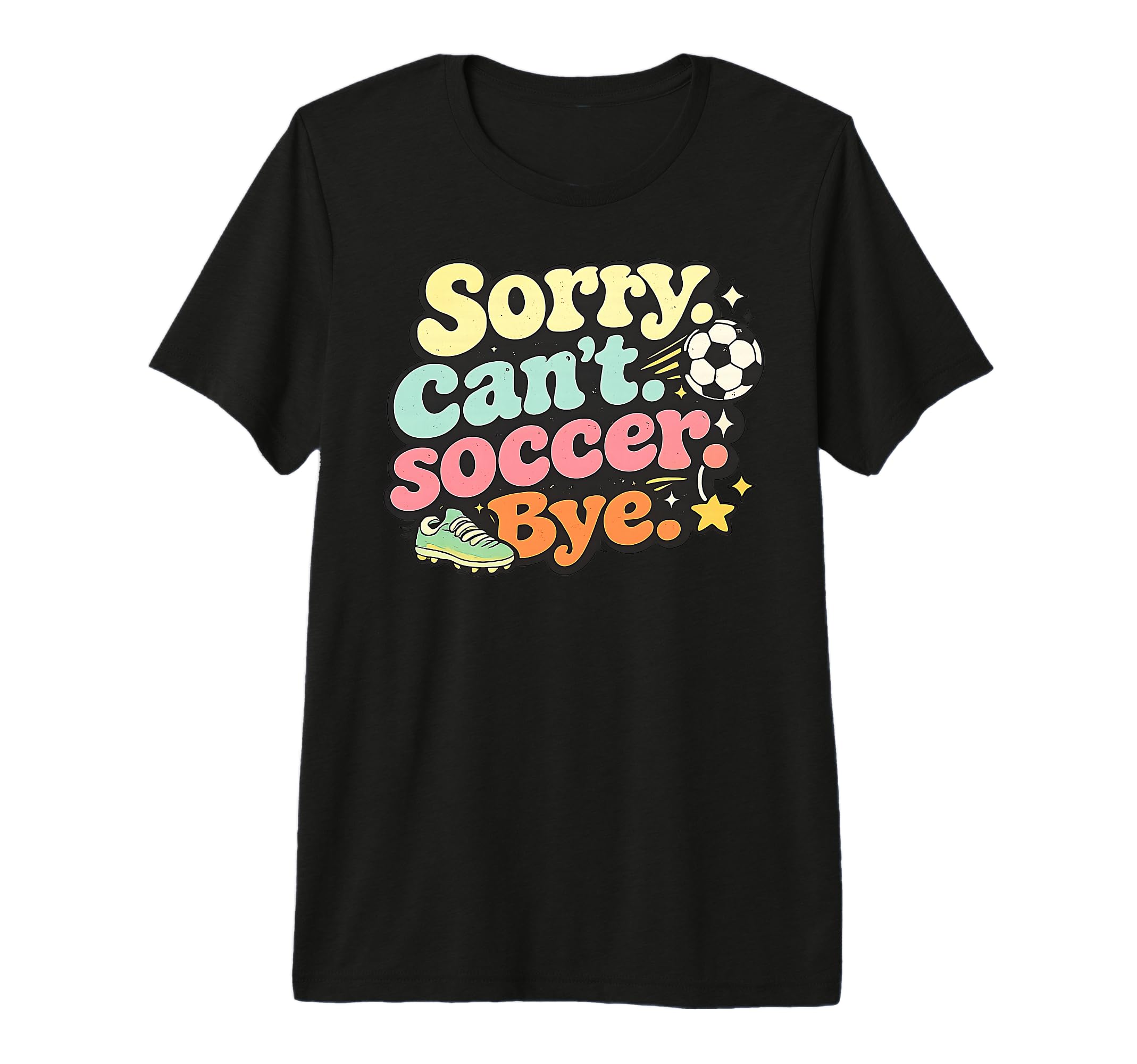 Sorry Cant Soccer Bye Funny Soccer Lover T-Shirt - Graphic Print Men Women