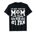 Im Not Just His Mom Number 1 Fan T-Shirt - Fun Novelty Design Men Women