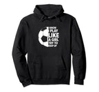 Play Like Funny Soccer Hoodie - Streetwear Style for Adults