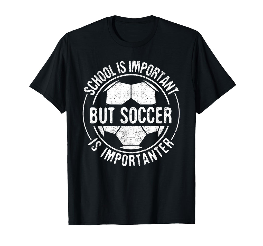 School Is Important But Soccer Is T-Shirt - Novelty Apparel Unisex