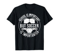 School Is Important But Soccer Is T-Shirt - Novelty Apparel Unisex
