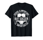 School Is Important But Soccer Is T-Shirt - Novelty Apparel Unisex