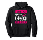 Soccer I Know I Play Like Soccer Players Hoodie - Streetwear Style Unisex