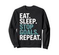 Eat Sleep Stop Goals Repeat Goalie Sweatshirt - Graphic Print Men Women