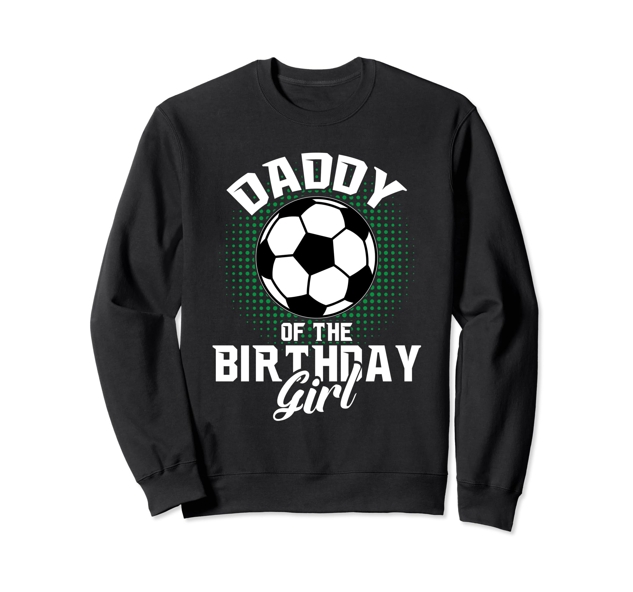 Daddy Birthday Soccer Lover Gifts Sweatshirt - Trendy Graphic Men Women