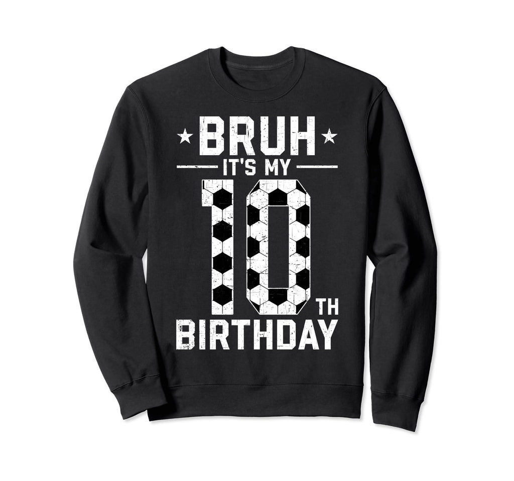 10 Year Old Birthday Soccer Bruh Sweatshirt - Streetwear Style Men Women