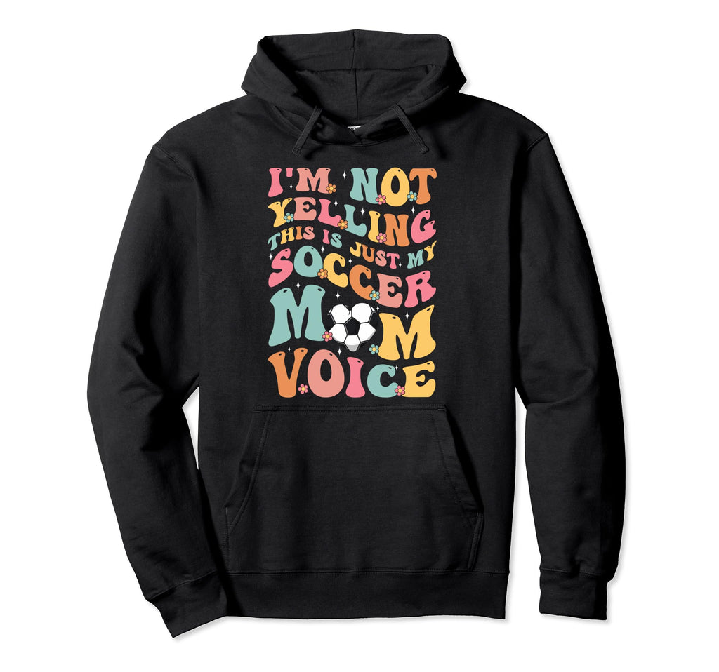 Im Not Yelling This Is My Soccer Mom Hoodie - Novelty Apparel Men Women