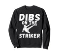 Soccer Dibs Striker Sweatshirt - Fun Novelty Design Men Women