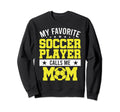 My Favorite Soccer Player Calls Me Sweatshirt - Unique Graphic Men Women