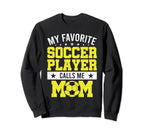 My Favorite Soccer Player Calls Me Sweatshirt - Unique Graphic Men Women