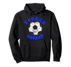 Thanks Soccer Sports Coach Hoodie - Casual Everyday Wear Unisex