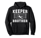 Soccer Keeper Brother Soccer Goalie Bro Hoodie - Novelty Apparel Men Women