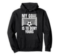 Funny My Goal Is To Deny Yours Soccer Hoodie - Unique Graphic Men Women