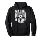 Funny My Goal Is To Deny Yours Soccer Hoodie - Unique Graphic Men Women