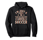 Soccer Lover Im Just 18 Year Old Who Loves Hoodie - Trendy Graphic Unisex