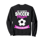 My Favorite Soccer Player Calls Me Mom Sweatshirt - Unique Graphic Unisex