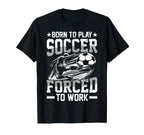Born To Play Soccer Forced To Work Sweatshirt - Graphic Print Men Women