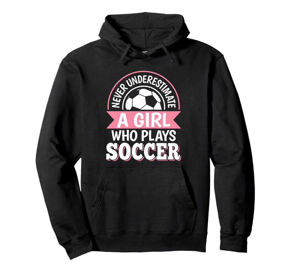 Never Underestimate Who Plays Soccer Hoodie - Unique Graphic Men Women