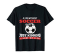 Day Without Soccer Is Like Just Kidding T-Shirt - Aesthetic Graphic Unisex