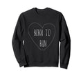 Born To Run Sweatshirt - Unique Graphic Men Women