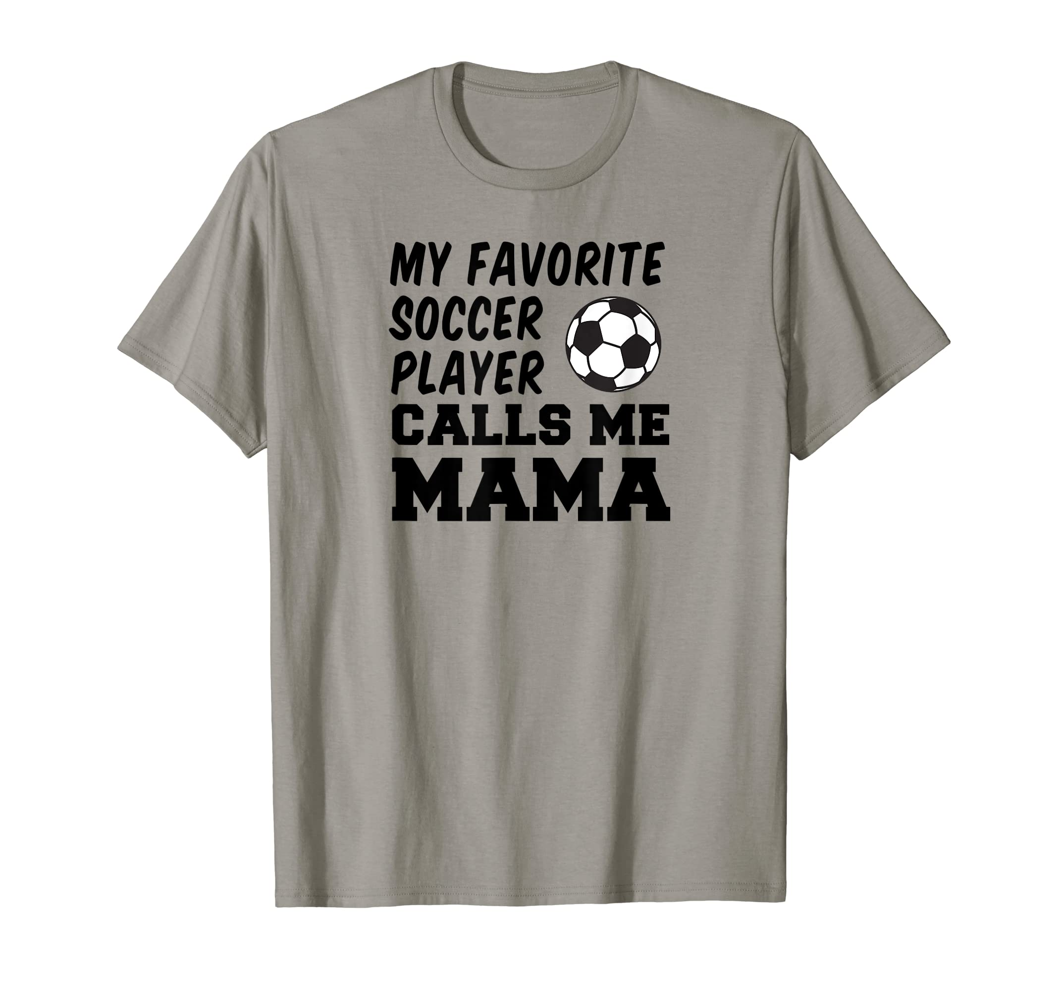 My Favorite Soccer Player Calls Me Mama T-Shirt - Trendy Graphic Unisex