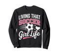 Living That Soccer Life Sweatshirt - Graphic Print for Adults