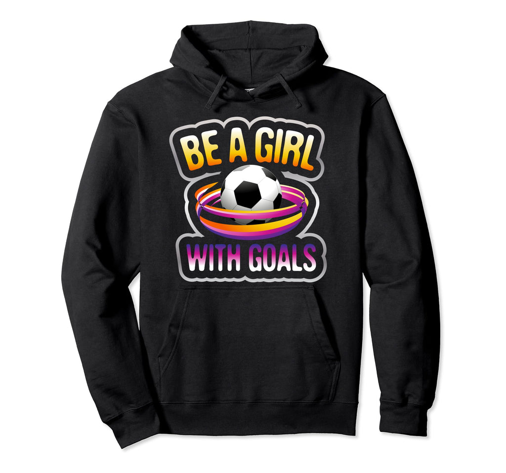 Soccer Female Players Be Goals Sayings Hoodie - Minimalist Print Men Women