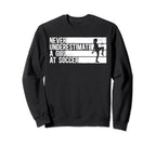 Funny Never Underestimate Soccer Sweatshirt - Streetwear Style Men Women