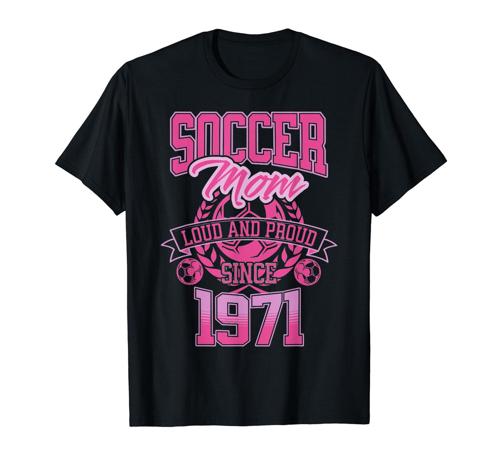 Soccer Mom Loud Proud Since 1971 T-Shirt - Streetwear Style Men Women