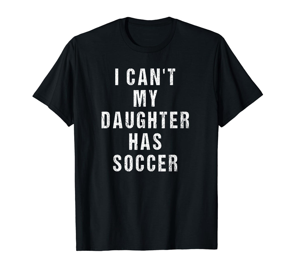 I Cant My Daughter Has Soccer Mom T-Shirt - Aesthetic Graphic Men Women