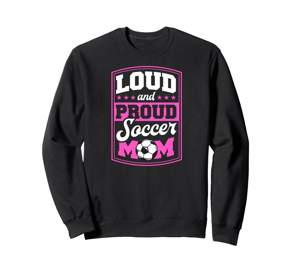 Loud And Proud Soccer Mom Soccer Mom Sweatshirt - Graphic Print Men Women