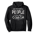 My Favorite People Call Me Coach Hoodie - Fun Novelty Design Men Women