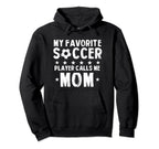 My Favorite Soccer Player Calls Me Mom Hoodie - Unique Graphic Men Women