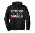 Apparently I Like Soccer Funny Sports Hoodie - Custom Art Print for Adults