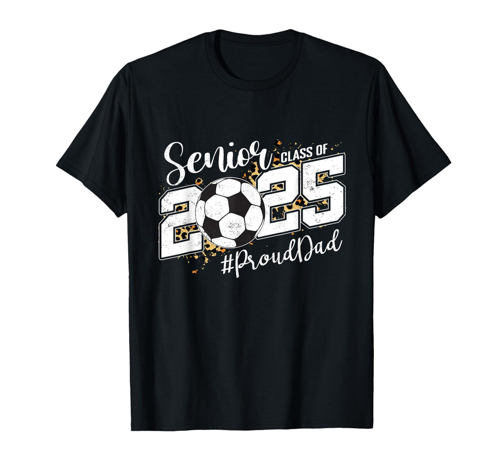 Proud Dad 2025 Senior Soccer Ball T-Shirt - Casual Everyday Wear Unisex