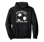 Soccer Soccer And Sleep Everything I Need Hoodie - Graphic Print Men Women