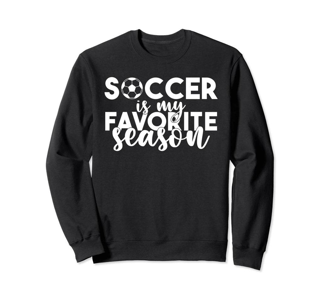 Soccer Is My Favorite Season Soccer Sweatshirt - Graphic Print Men Women
