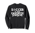Soccer Is My Favorite Season Soccer Sweatshirt - Graphic Print Men Women