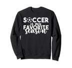 Soccer Is My Favorite Season Soccer Sweatshirt - Graphic Print Men Women