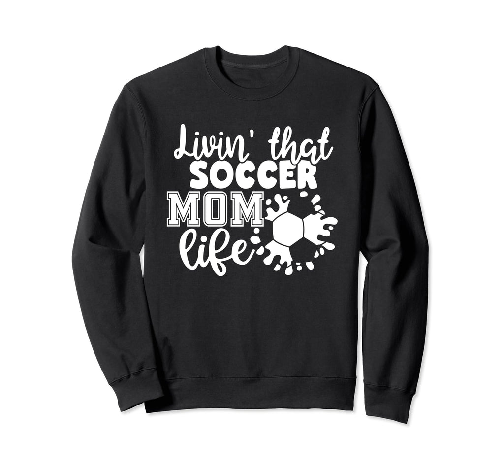 Livin That Soccer Mom Life Funny Sweatshirt - Trendy Graphic for Adults
