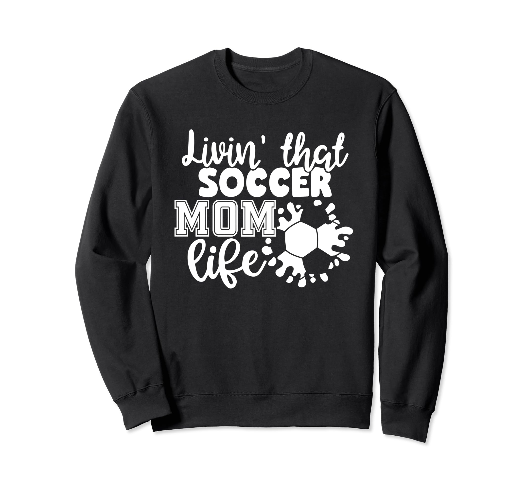 Livin That Soccer Mom Life Funny Sweatshirt - Trendy Graphic for Adults