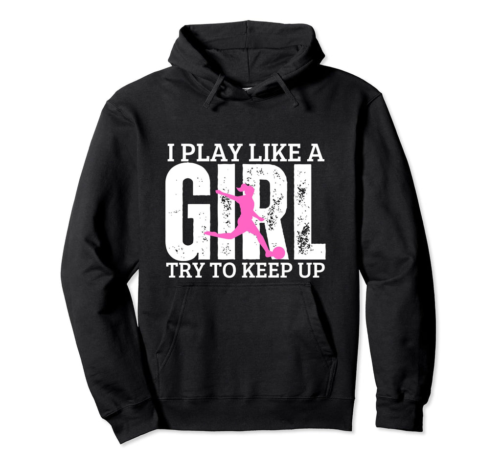 Soccer Player I Play Like Funny Soccer Hoodie - Aesthetic Graphic Unisex