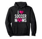 I Love Soccer Moms Soccer Football Gift Hoodie - Unique Graphic for Adults