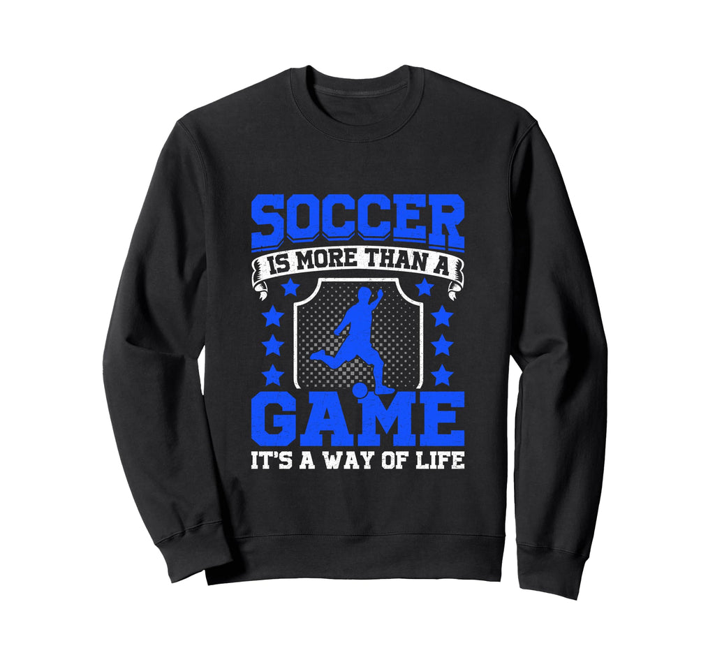 Soccer Is More Than Game Its Way Sweatshirt - Novelty Apparel Men Women